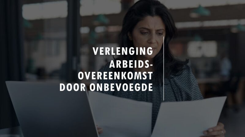 Toezegging tot verlenging van de arbeidsovereenkomst door een onbevoegde: wat nu?