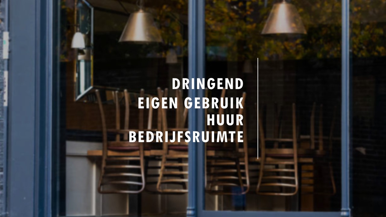 Dringend eigen gebruik huur bedrijfsruimte