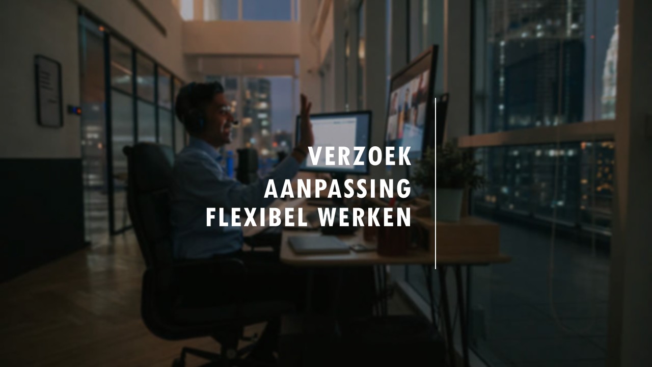 Verzoek aanpassing arbeidsduur, arbeidsplaats of werktijden