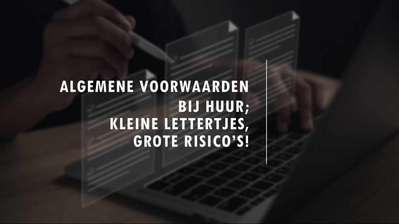Algemene voorwaarden bij huur; kleine lettertjes, groot risico!