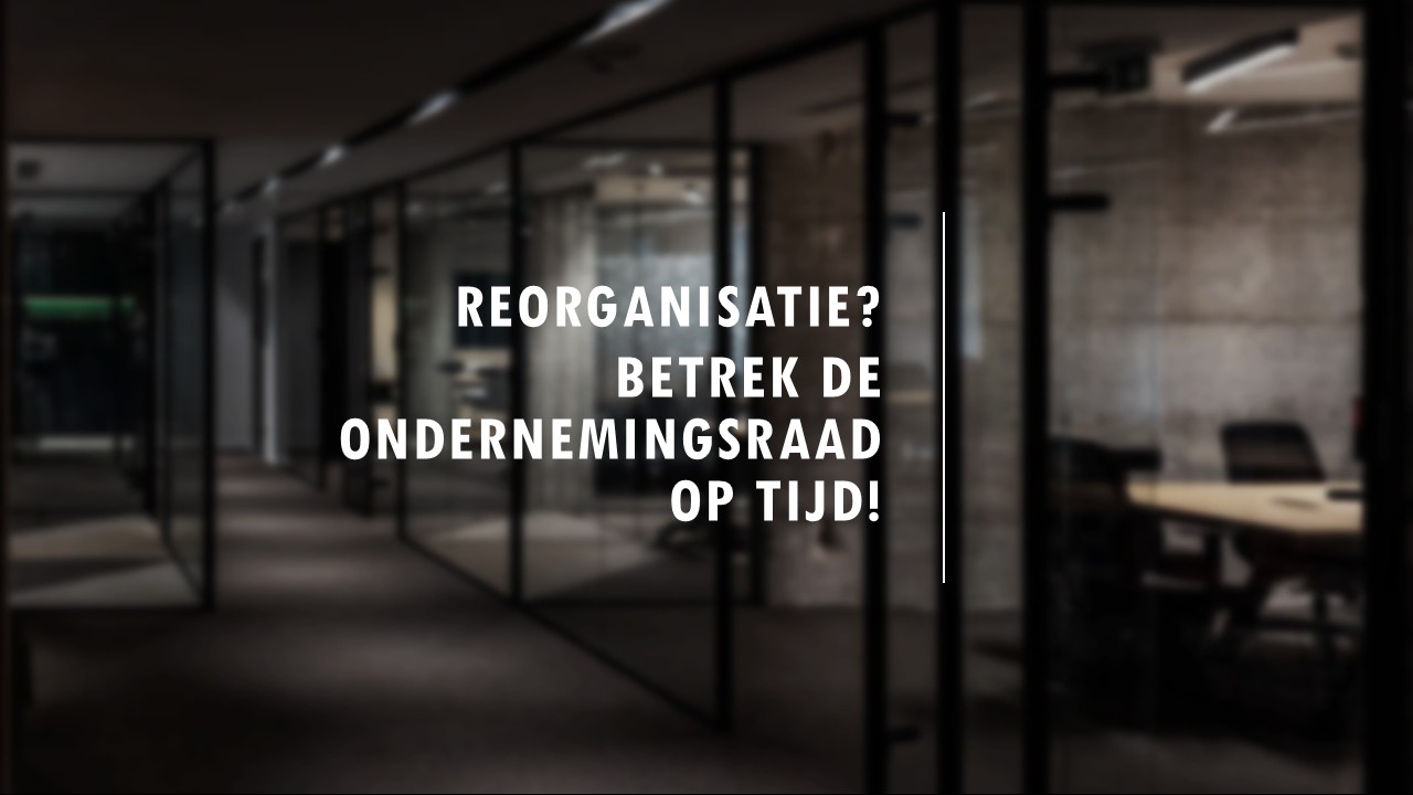 Reorganisatie? Betrek de Ondernemingsraad op tijd!