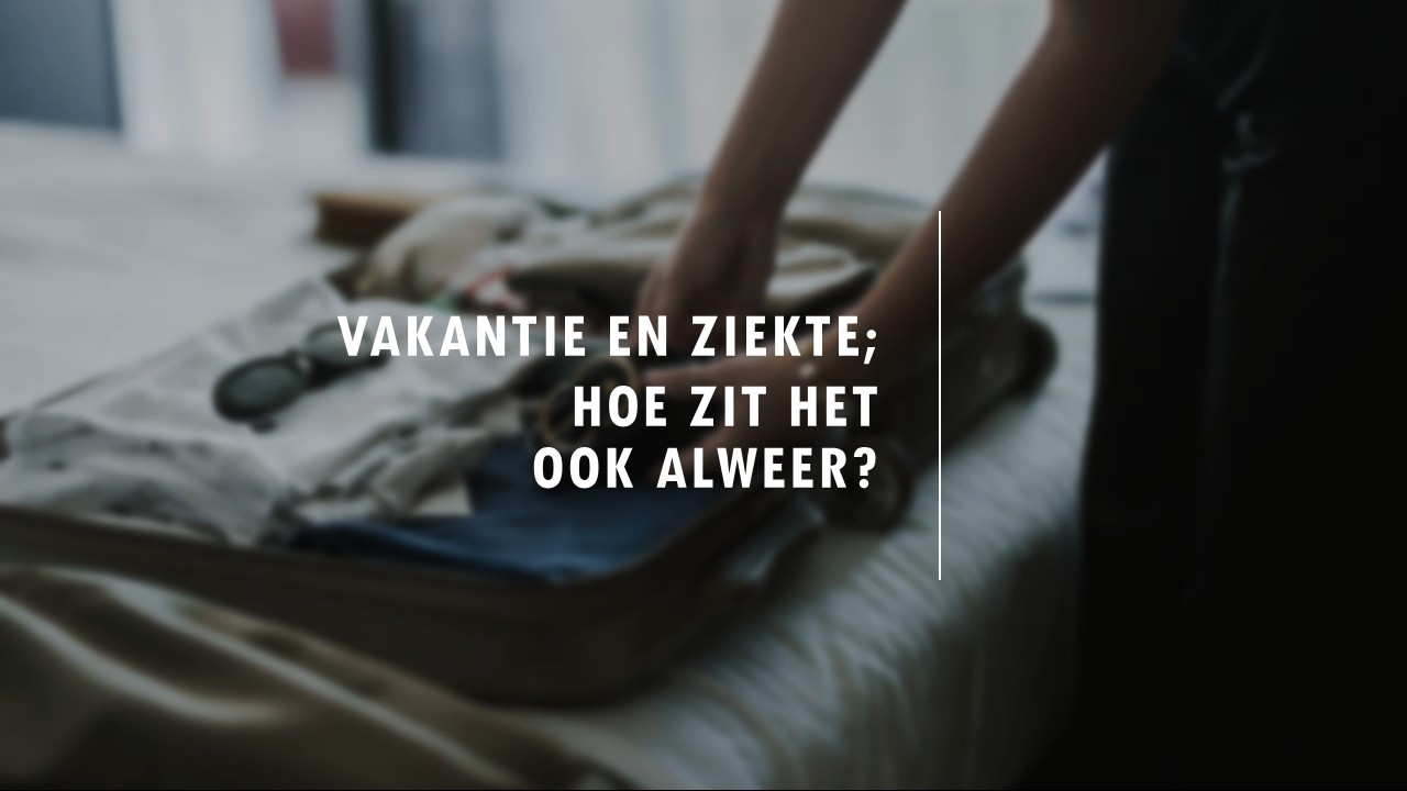 Vakantie en ziekte; hoe zit het ook alweer?