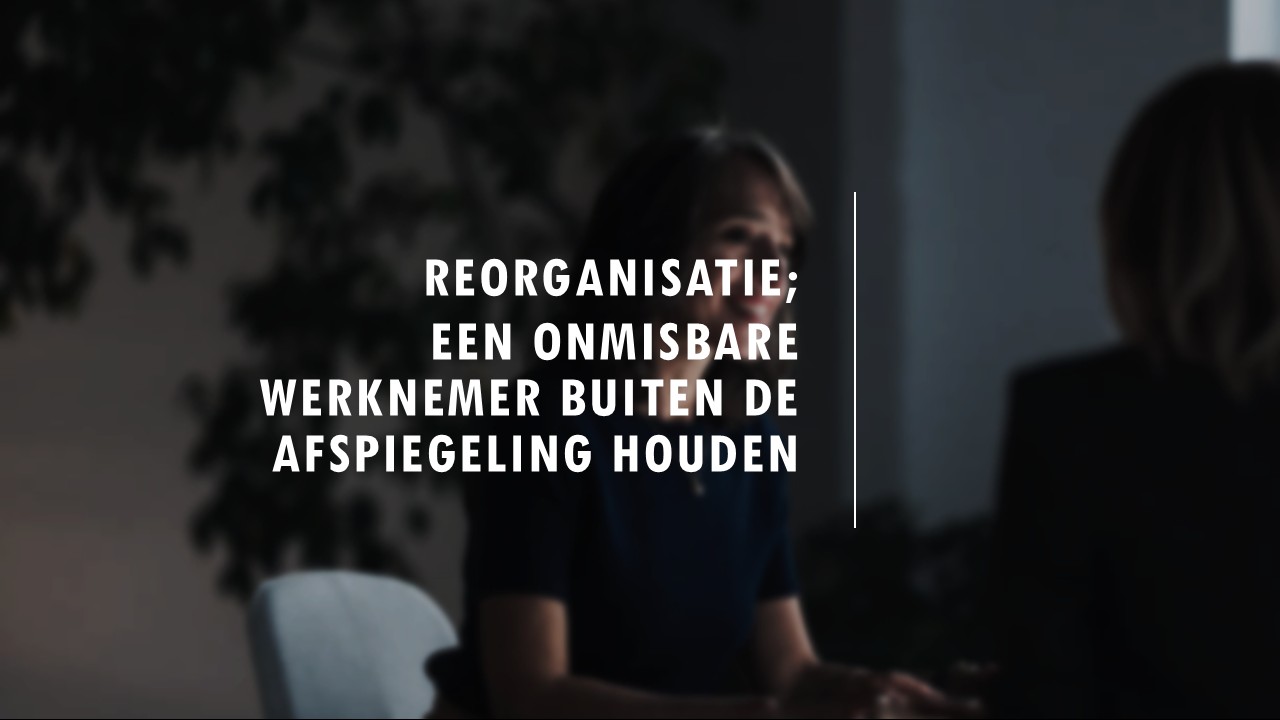 Reorganisatie; een onmisbare werknemer buiten de afspiegeling houden