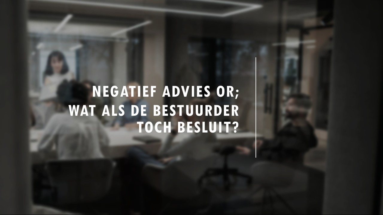 Negatief advies OR; wat als de bestuurder toch besluit?